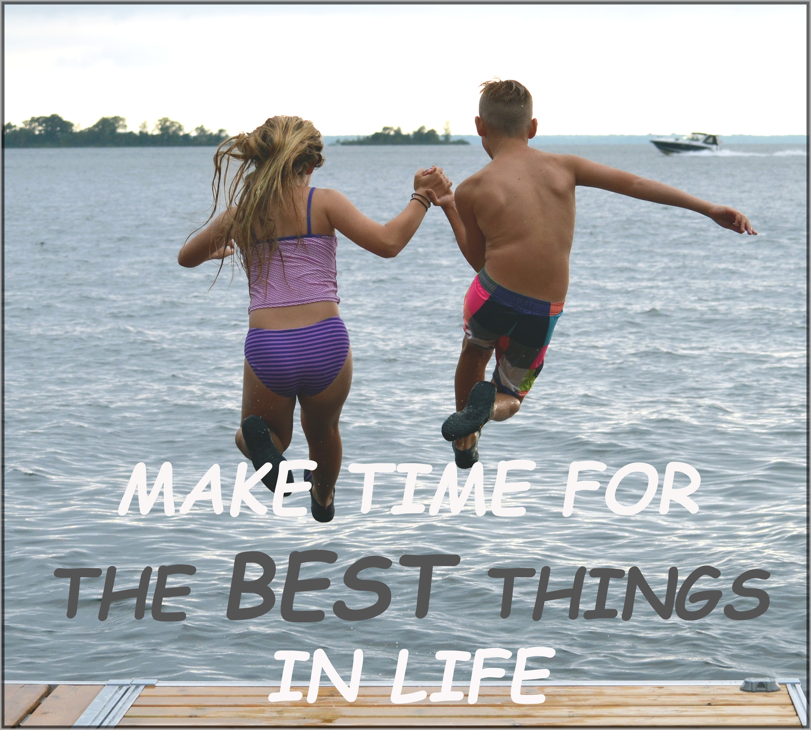 Make Time For The Best Things in Life