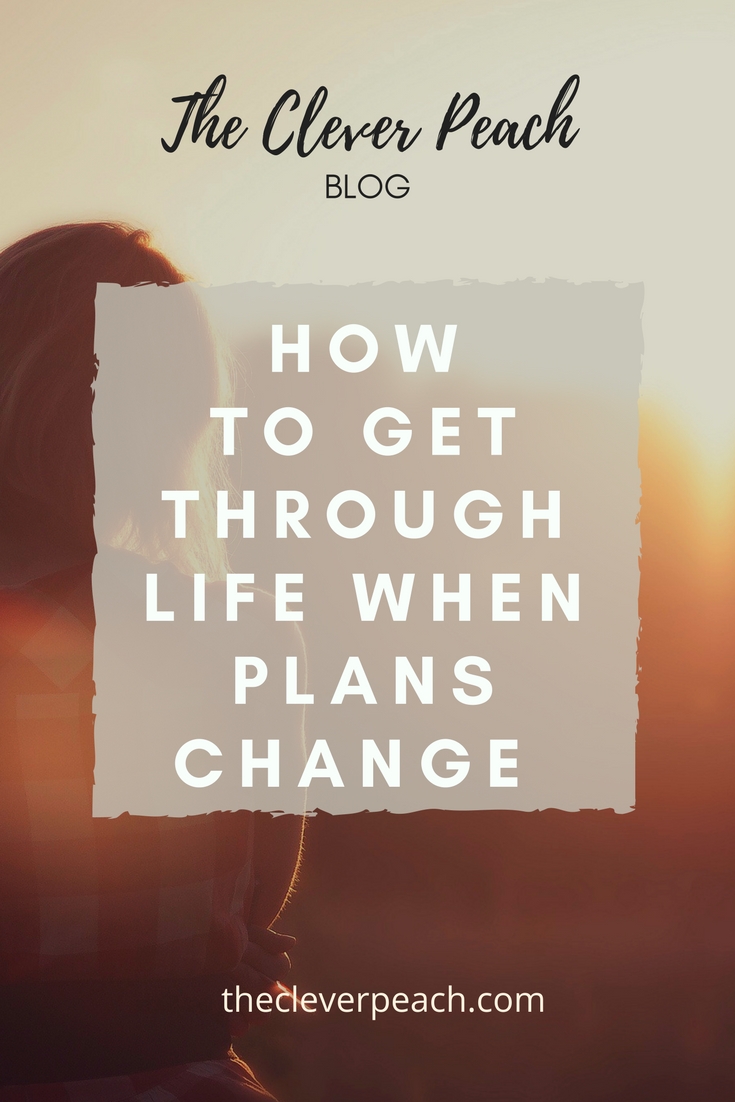 How To Get Through When Plans Change – The Clever Peach